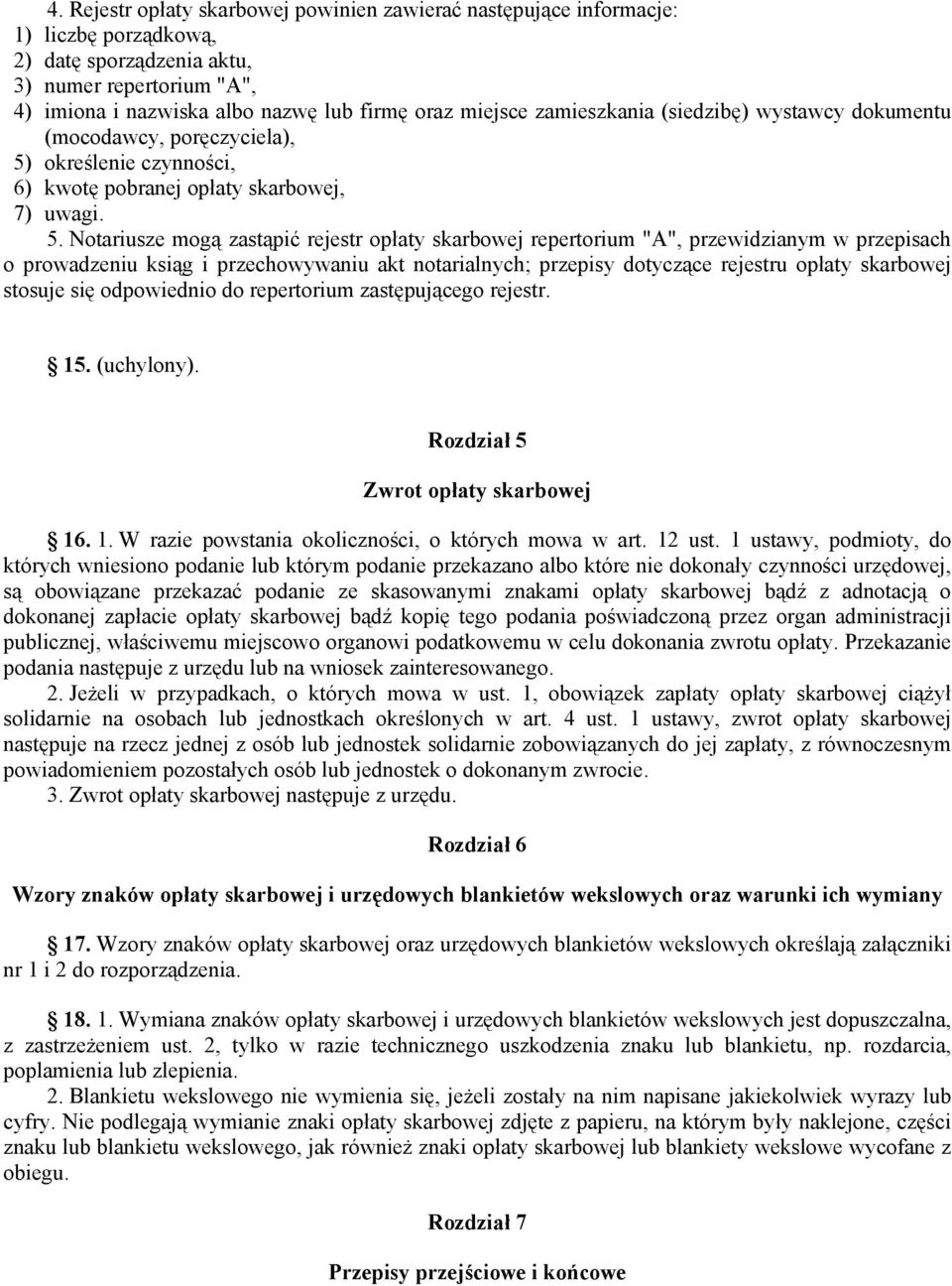 określenie czynności, 6) kwotę pobranej opłaty skarbowej, 7) uwagi. 5.