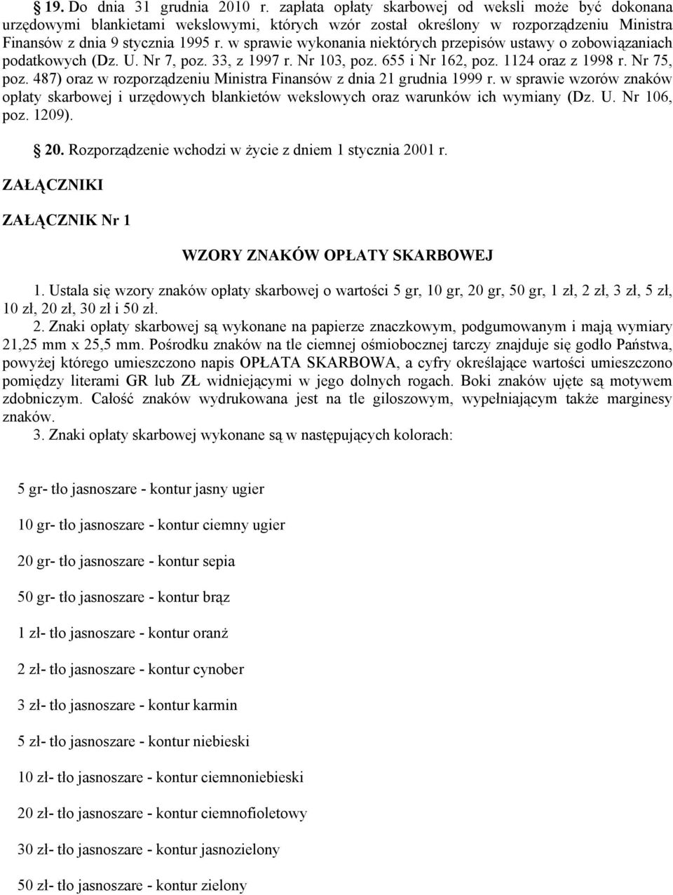 w sprawie wykonania niektórych przepisów ustawy o zobowiązaniach podatkowych (Dz. U. Nr 7, poz. 33, z 1997 r. Nr 103, poz. 655 i Nr 162, poz. 1124 oraz z 1998 r. Nr 75, poz.