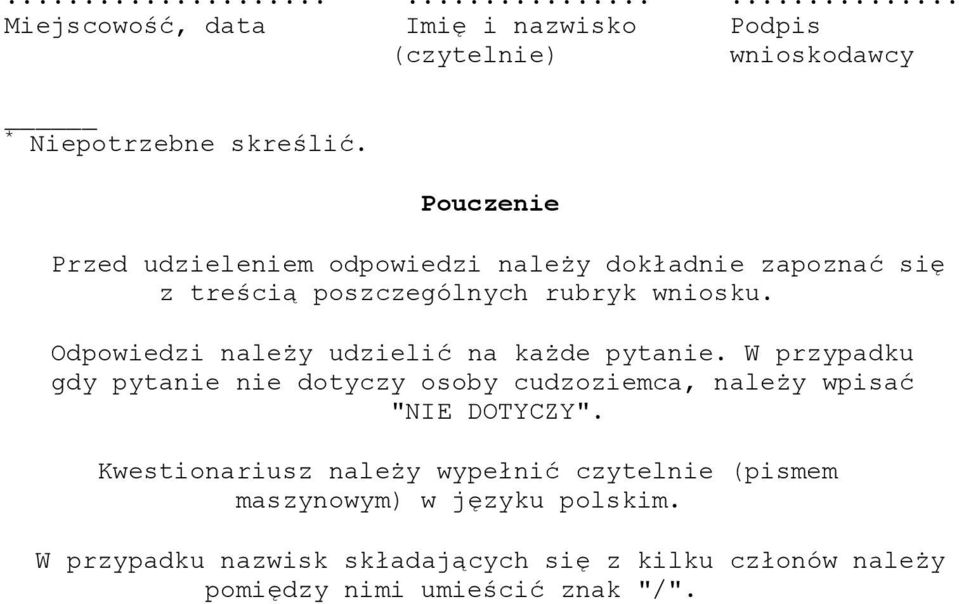 Odpowiedzi należy udzielić na każde pytanie. W przypadku gdy pytanie nie dotyczy osoby cudzoziemca, należy wpisać "NIE DOTYCZY".