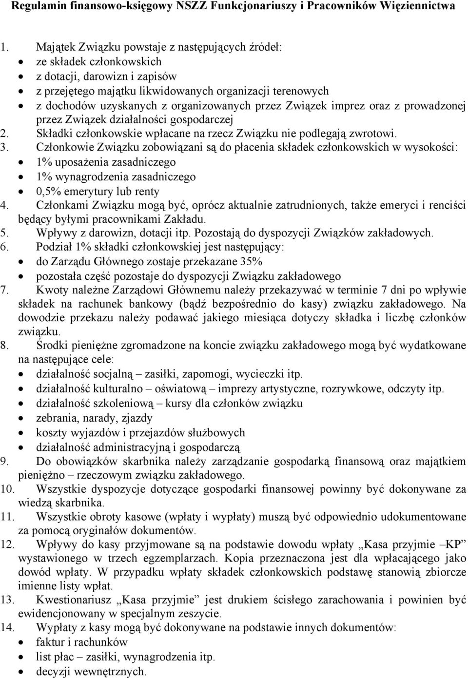 organizowanych przez Związek imprez oraz z prowadzonej przez Związek działalności gospodarczej 2. Składki członkowskie wpłacane na rzecz Związku nie podlegają zwrotowi. 3.