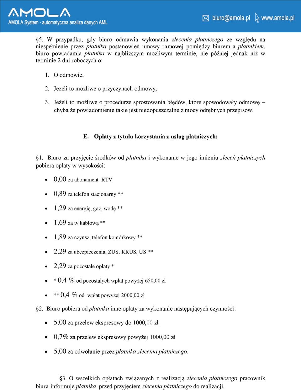 spowodowały odmowę chyba że powiadomienie takie jest niedopuszczalne z mocy odrębnych przepisów. E. Opłaty z tytułu korzystania z usług płatniczych: 1.