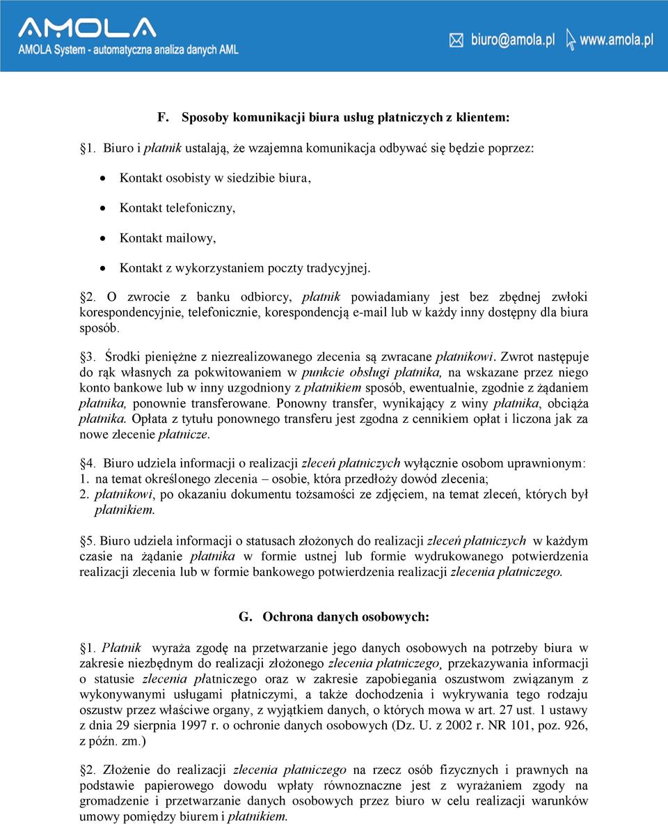 O zwrocie z banku odbiorcy, płatnik powiadamiany jest bez zbędnej zwłoki korespondencyjnie, telefonicznie, korespondencją e-mail lub w każdy inny dostępny dla biura sposób. 3.
