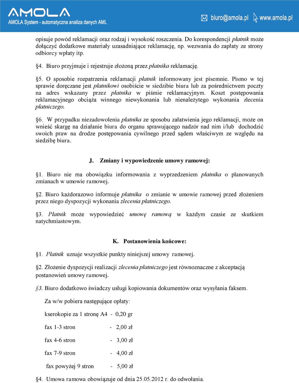 Pismo w tej sprawie doręczane jest płatnikowi osobiście w siedzibie biura lub za pośrednictwem poczty na adres wskazany przez płatnika w piśmie reklamacyjnym.