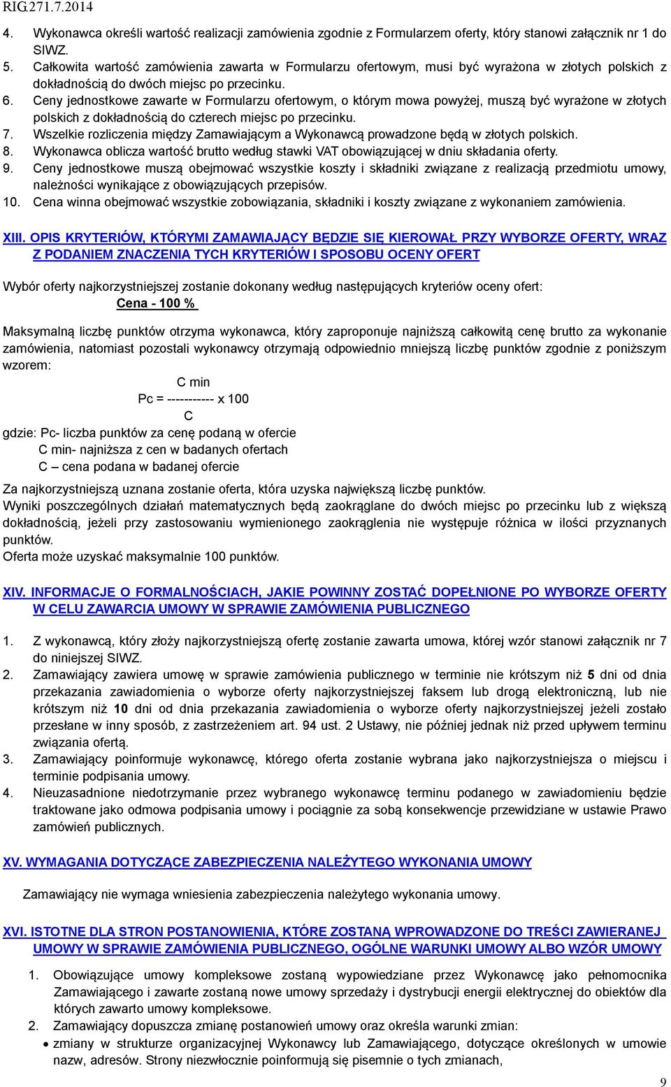 Ceny jednostkowe zawarte w Formularzu ofertowym, o którym mowa powyżej, muszą być wyrażone w złotych polskich z dokładnością do czterech miejsc po przecinku. 7.