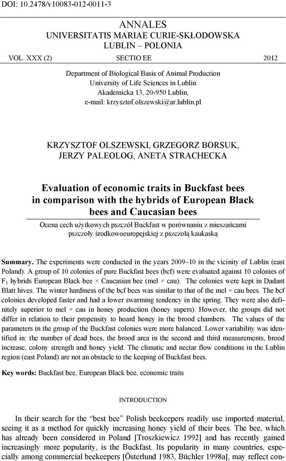 pl KRZYSZTOF OLSZEWSKI, GRZEGORZ BORSUK, JERZY PALEOLOG, ANETA STRACHECKA Evaluation of economic traits in Buckfast bees in comparison with the hybrids of European Black bees and Caucasian bees Ocena