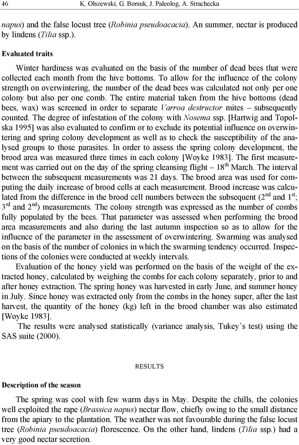 To allow for the influence of the colony strength on overwintering, the number of the dead bees was calculated not only per one colony but also per one comb.