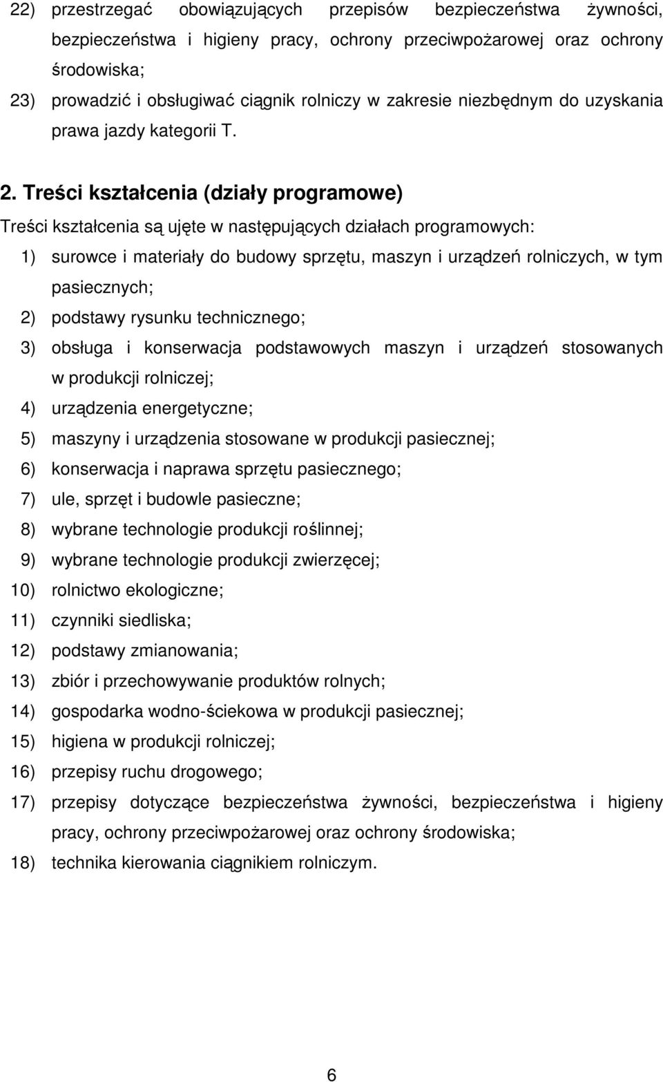 Treści kształcenia (działy programowe) Treści kształcenia są ujęte w następujących działach programowych: 1) surowce i materiały do budowy sprzętu, maszyn i urządzeń rolniczych, w tym pasiecznych; 2)