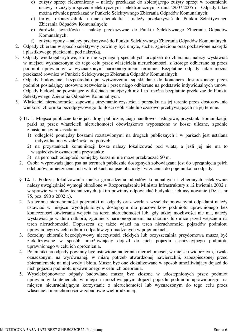 Komunalnych; e) żarówki, świetlówki należy przekazywać do Punktu Selektywnego Zbierania Odpadów Komunalnych; f) zużyte opony należy przekazywać do Punktu Selektywnego Zbierania Odpadów Komunalnych. 2.