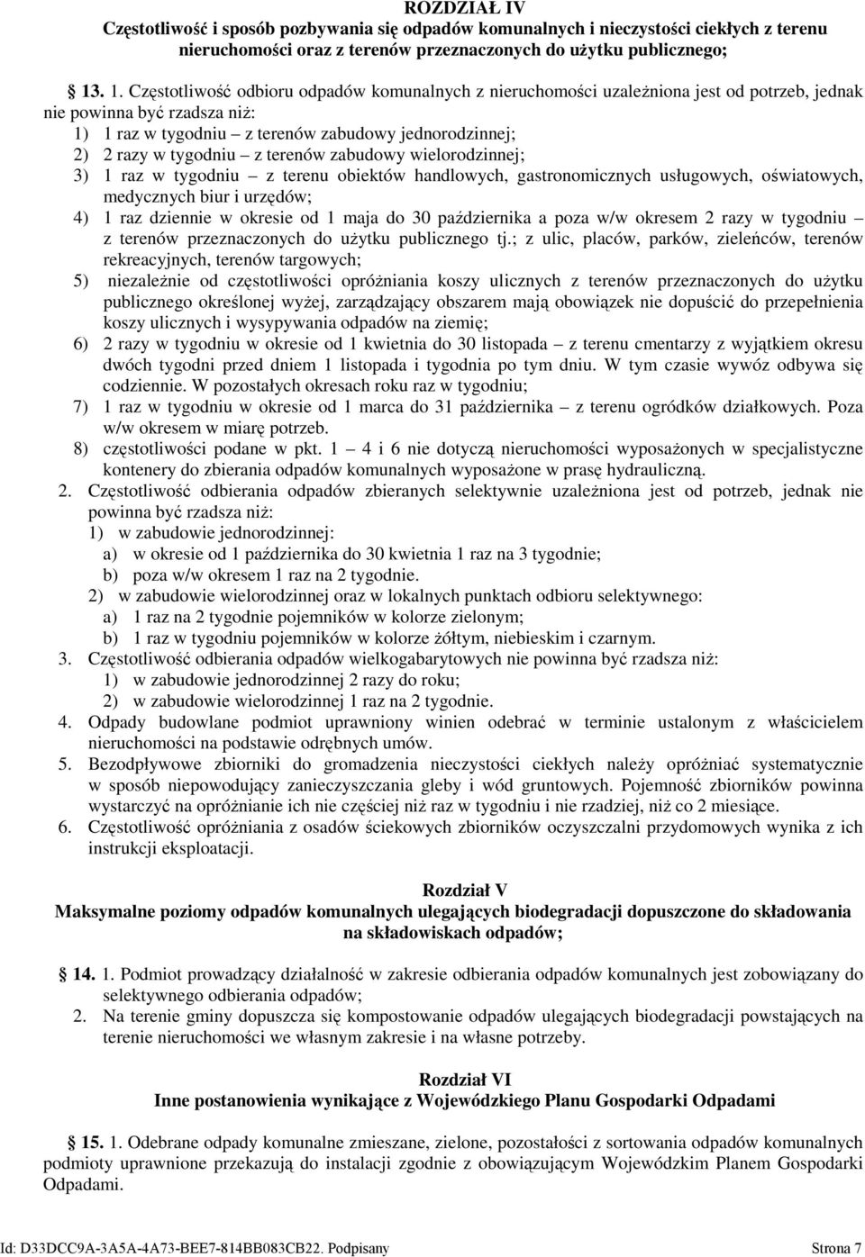 tygodniu z terenów zabudowy wielorodzinnej; 3) 1 raz w tygodniu z terenu obiektów handlowych, gastronomicznych usługowych, oświatowych, medycznych biur i urzędów; 4) 1 raz dziennie w okresie od 1