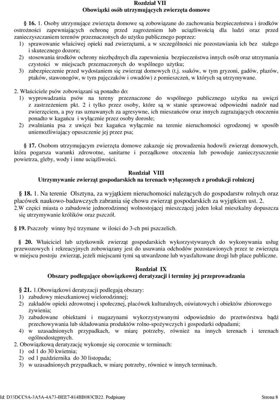 zanieczyszczaniem terenów przeznaczonych do użytku publicznego poprzez: 1) sprawowanie właściwej opieki nad zwierzętami, a w szczególności nie pozostawiania ich bez stałego i skutecznego dozoru; 2)