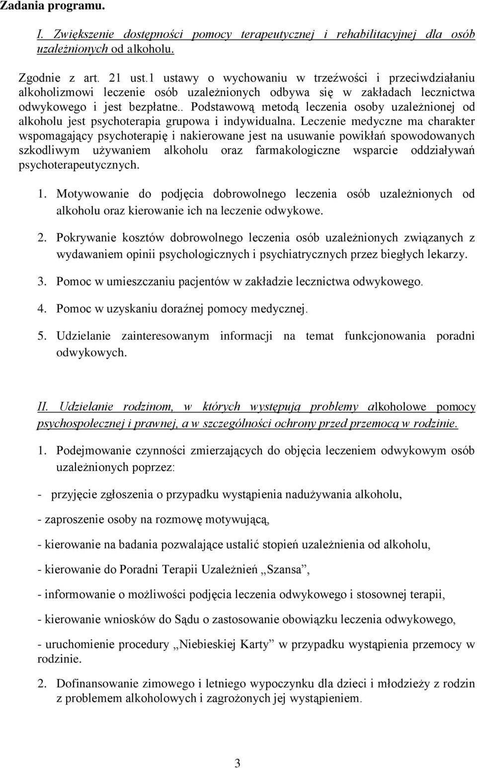 . Podstawową metodą leczenia osoby uzależnionej od alkoholu jest psychoterapia grupowa i indywidualna.