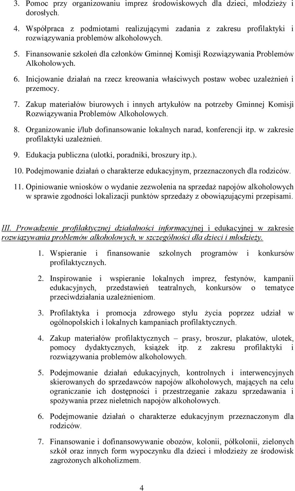 Zakup materiałów biurowych i innych artykułów na potrzeby Gminnej Komisji Rozwiązywania Problemów Alkoholowych. 8. Organizowanie i/lub dofinansowanie lokalnych narad, konferencji itp.