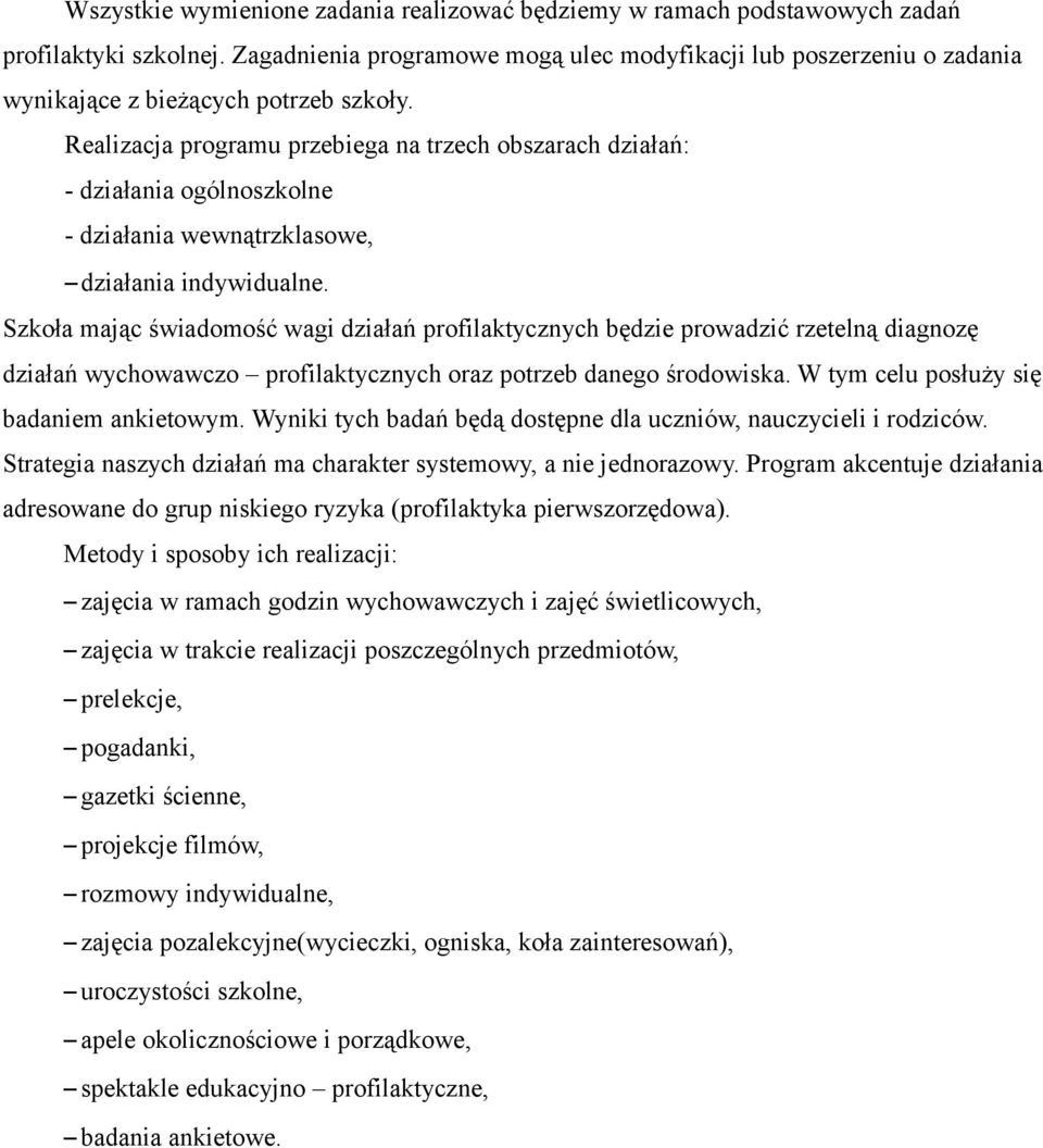 Realizacja programu przebiega na trzech obszarach działań: - działania ogólnoszkolne - działania wewnątrzklasowe, działania indywidualne.