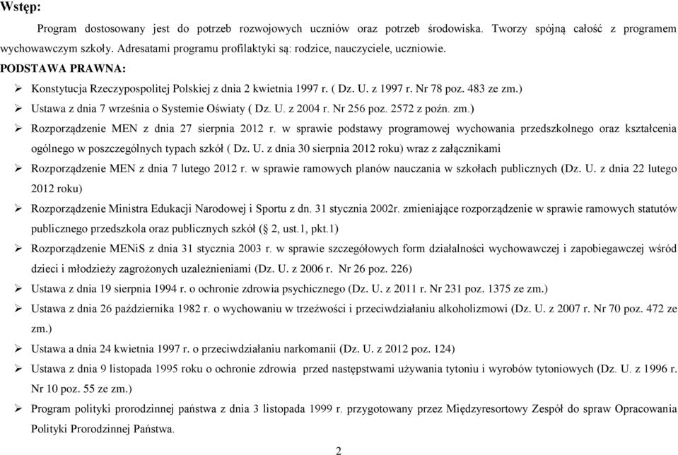 ) Ustawa z dnia 7 września o Systemie Oświaty ( Dz. U. z 2004 r. Nr 256 poz. 2572 z poźn. zm.) Rozporządzenie MEN z dnia 27 sierpnia 2012 r.