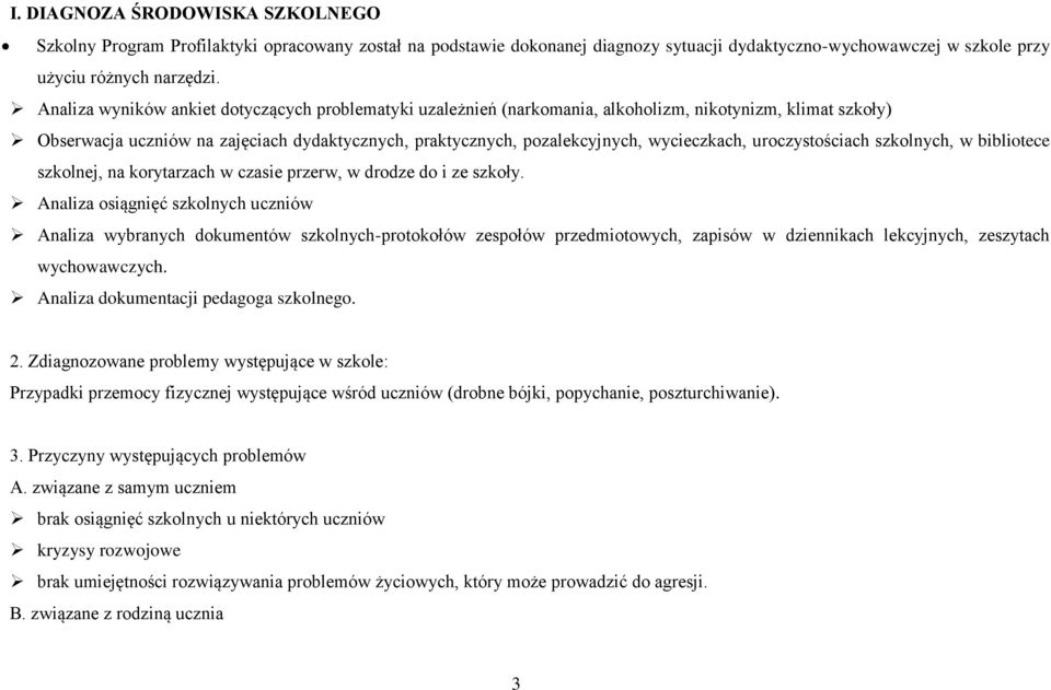wycieczkach, uroczystościach szkolnych, w bibliotece szkolnej, na korytarzach w czasie przerw, w drodze do i ze szkoły.