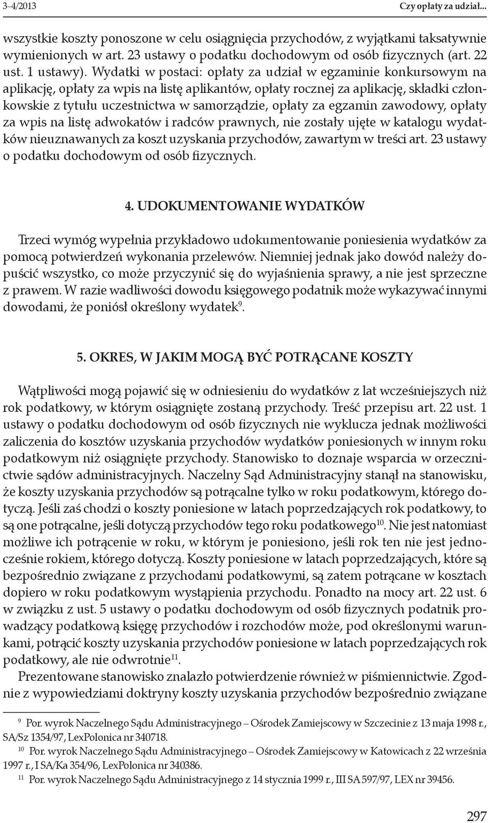 Wydatki w postaci: opłaty za udział w egzaminie konkursowym na aplikację, opłaty za wpis na listę aplikantów, opłaty rocznej za aplikację, składki członkowskie z tytułu uczestnictwa w samorządzie,