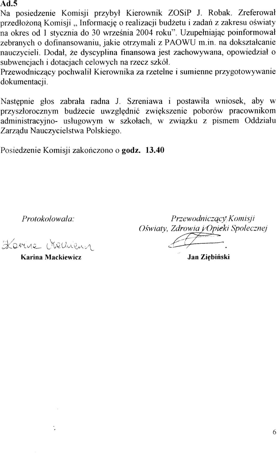 Uzupelniaj4c poinformowal zebranych o dofinansowaniu, jakie otrzymali z PAOWU m.in. na doksztalcanie nauczycieli.
