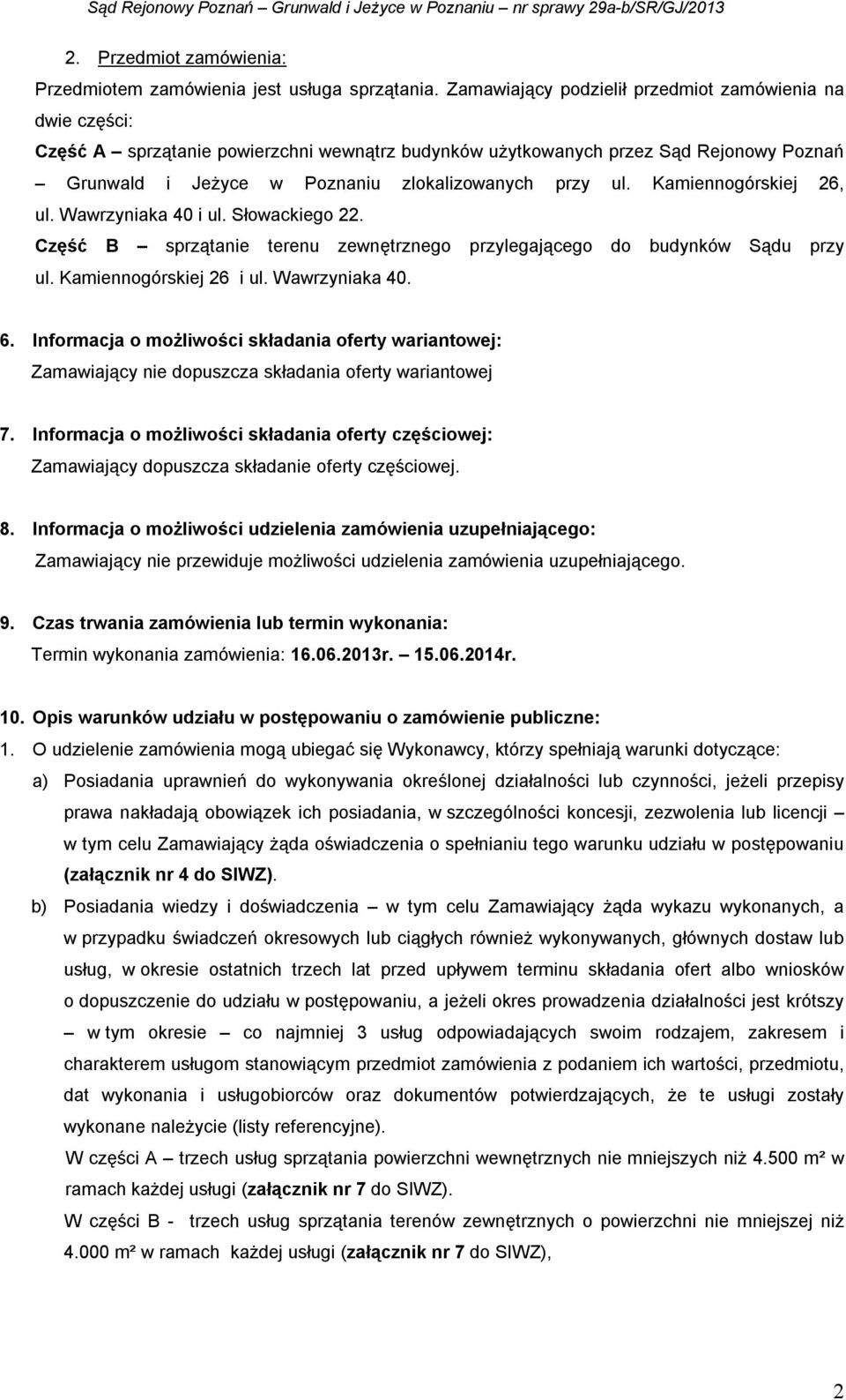 Kamiennogórskiej 26, ul. Wawrzyniaka 40 i ul. Słowackiego 22. Część B sprzątanie terenu zewnętrznego przylegającego do budynków Sądu przy ul. Kamiennogórskiej 26 i ul. Wawrzyniaka 40. 6.