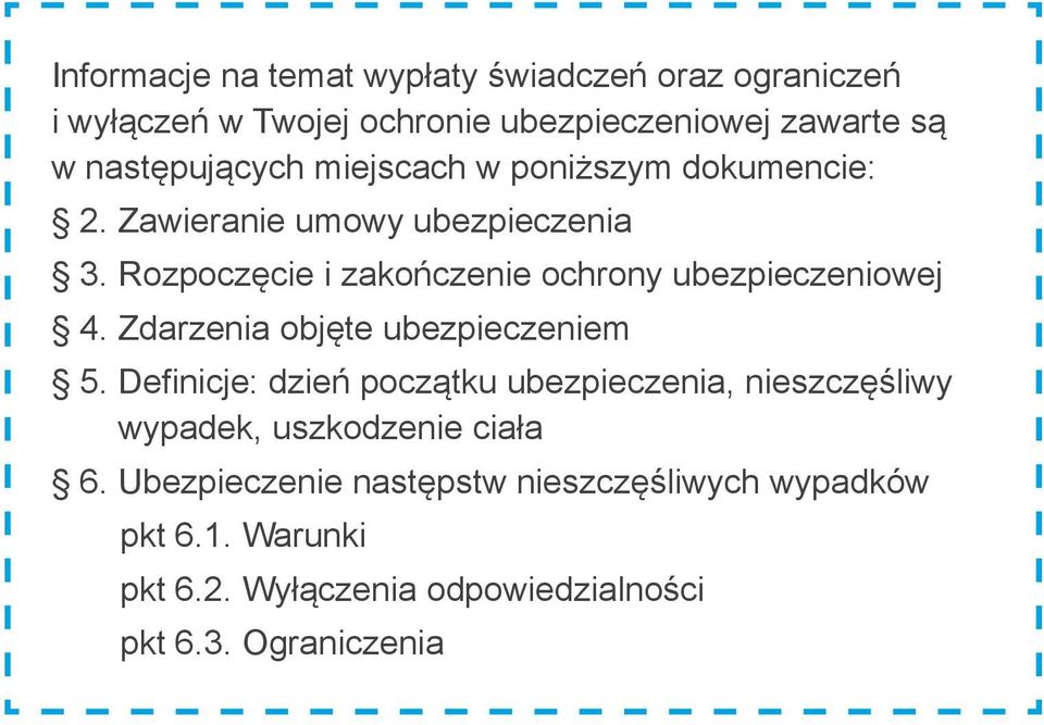Rozpoczęcie i zakończenie ochrony ubezpieczeniowej 4. Zdarzenia objęte ubezpieczeniem 5.