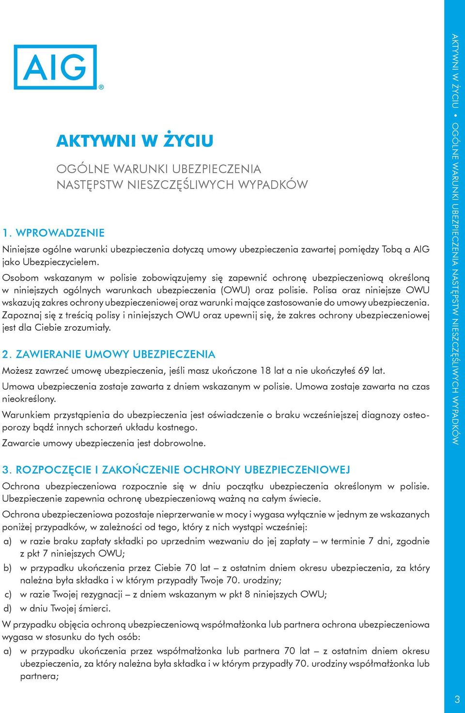 Polisa oraz niniejsze OWU wskazują zakres ochrony ubezpieczeniowej oraz warunki mające zastosowanie do umowy ubezpieczenia.