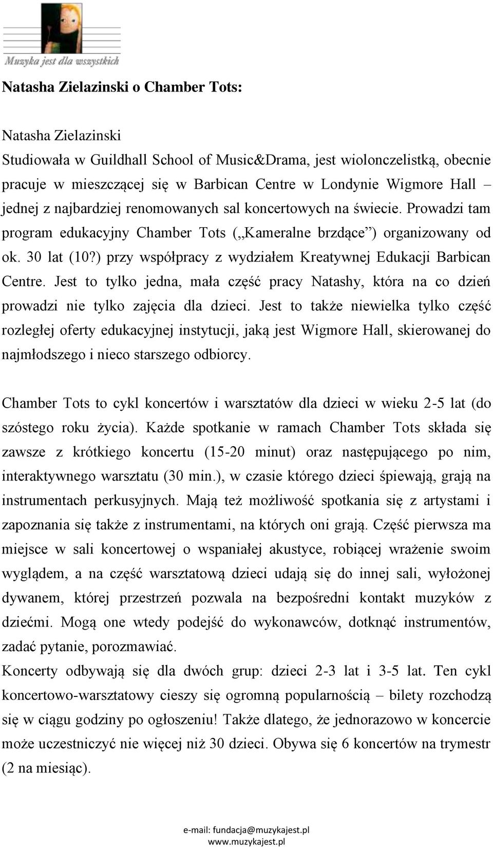 ) przy współpracy z wydziałem Kreatywnej Edukacji Barbican Centre. Jest to tylko jedna, mała część pracy Natashy, która na co dzień prowadzi nie tylko zajęcia dla dzieci.