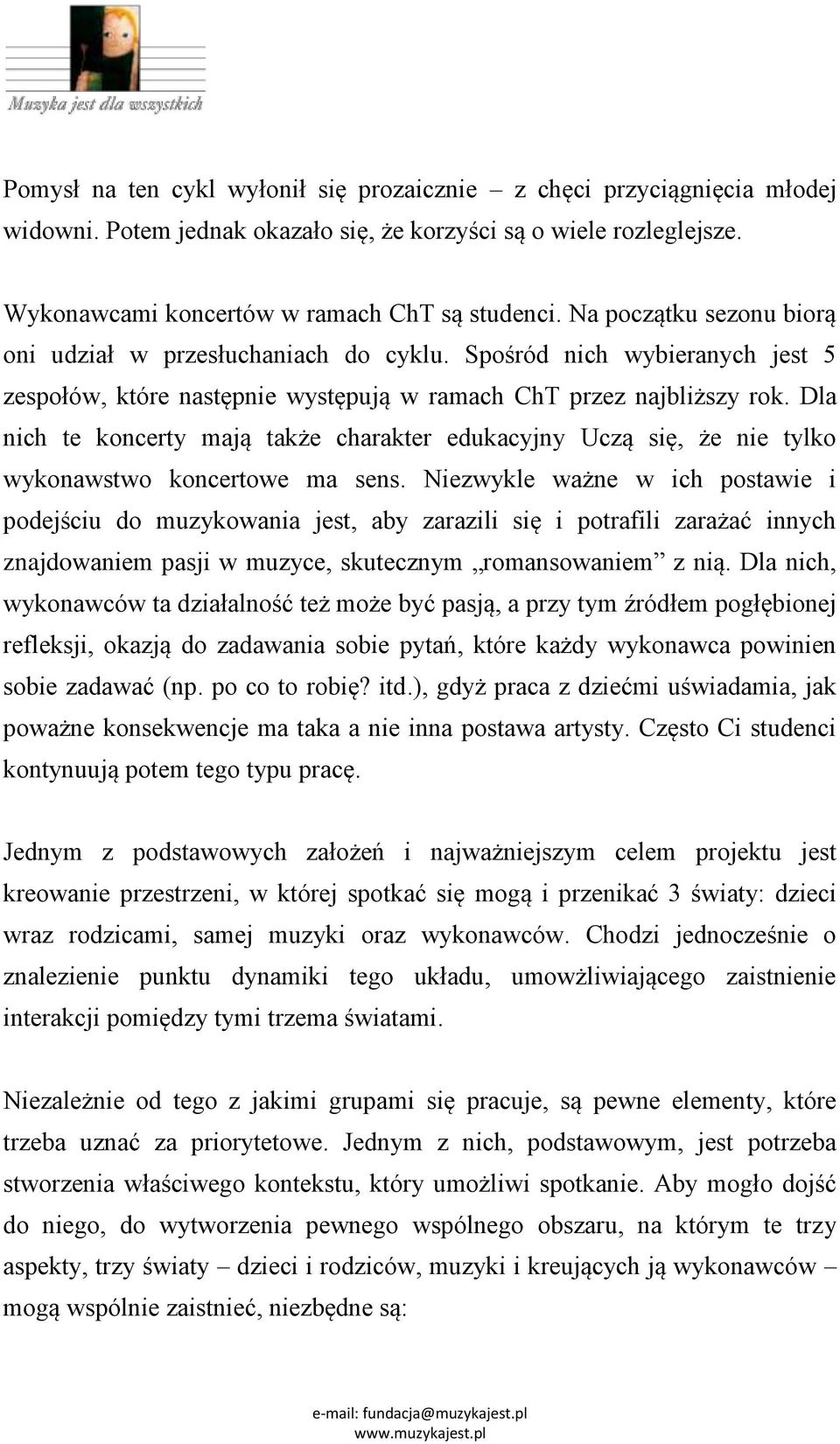 Dla nich te koncerty mają także charakter edukacyjny Uczą się, że nie tylko wykonawstwo koncertowe ma sens.
