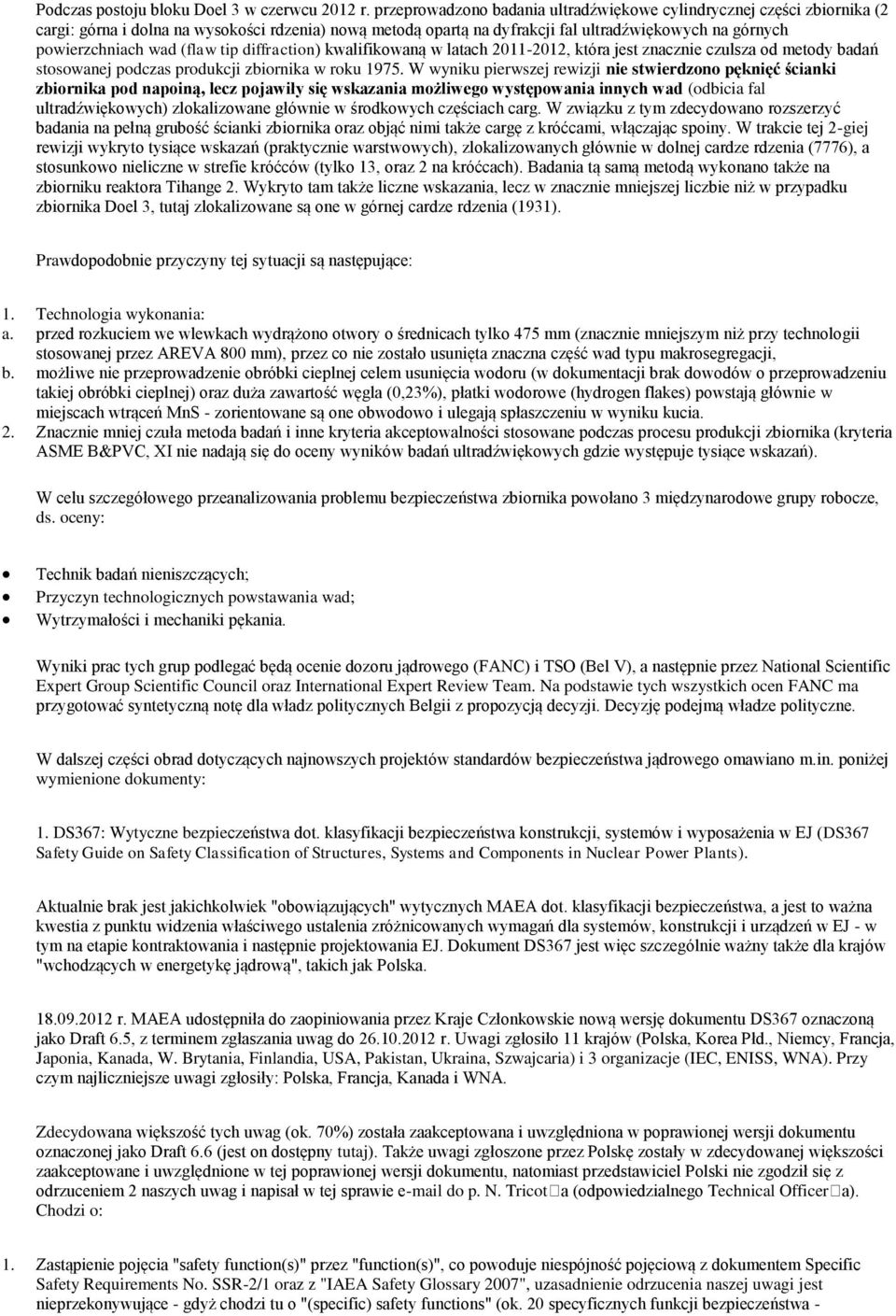 (flaw tip diffraction) kwalifikowaną w latach 2011-2012, która jest znacznie czulsza od metody badań stosowanej podczas produkcji zbiornika w roku 1975.