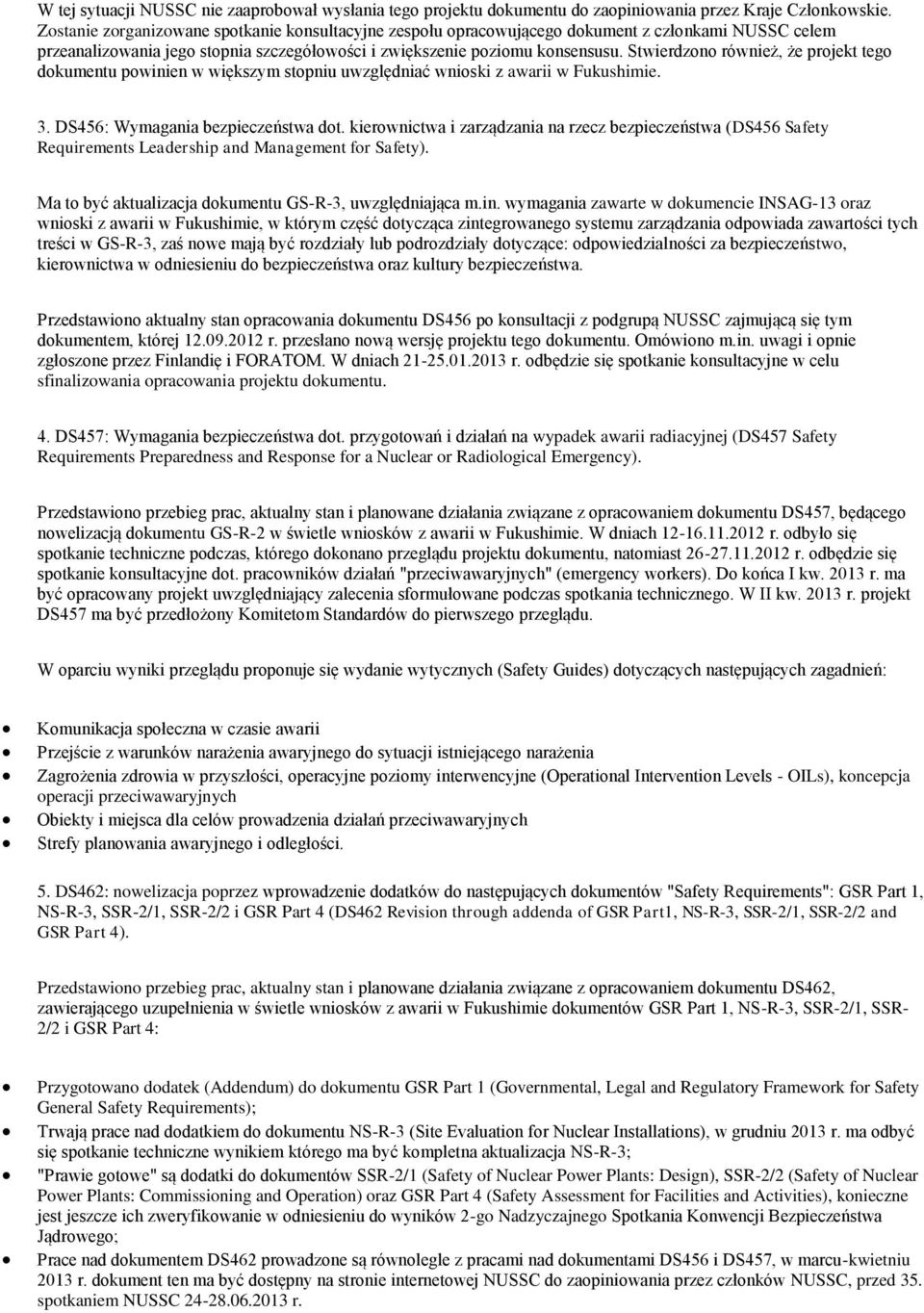 Stwierdzono również, że projekt tego dokumentu powinien w większym stopniu uwzględniać wnioski z awarii w Fukushimie. 3. DS456: Wymagania bezpieczeństwa dot.