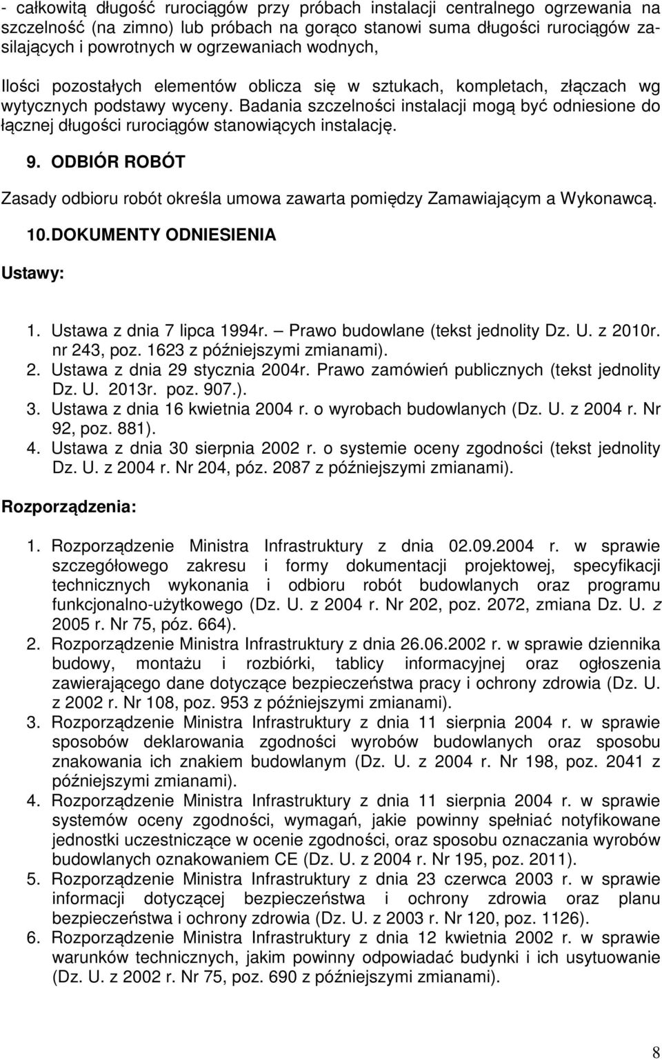 Badania szczelności instalacji mogą być odniesione do łącznej długości rurociągów stanowiących instalację. 9. ODBIÓR ROBÓT Zasady odbioru robót określa umowa zawarta pomiędzy Zamawiającym a Wykonawcą.