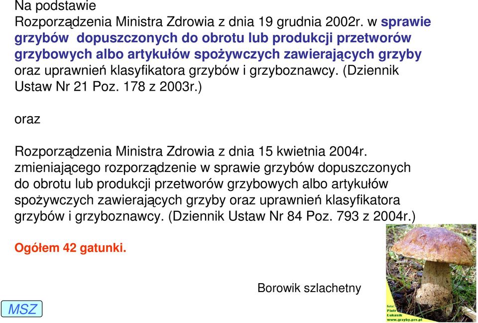 grzybów i grzyboznawcy. (Dziennik Ustaw Nr 21 Poz. 178 z 2003r.) oraz Rozporządzenia Ministra Zdrowia z dnia 15 kwietnia 2004r.