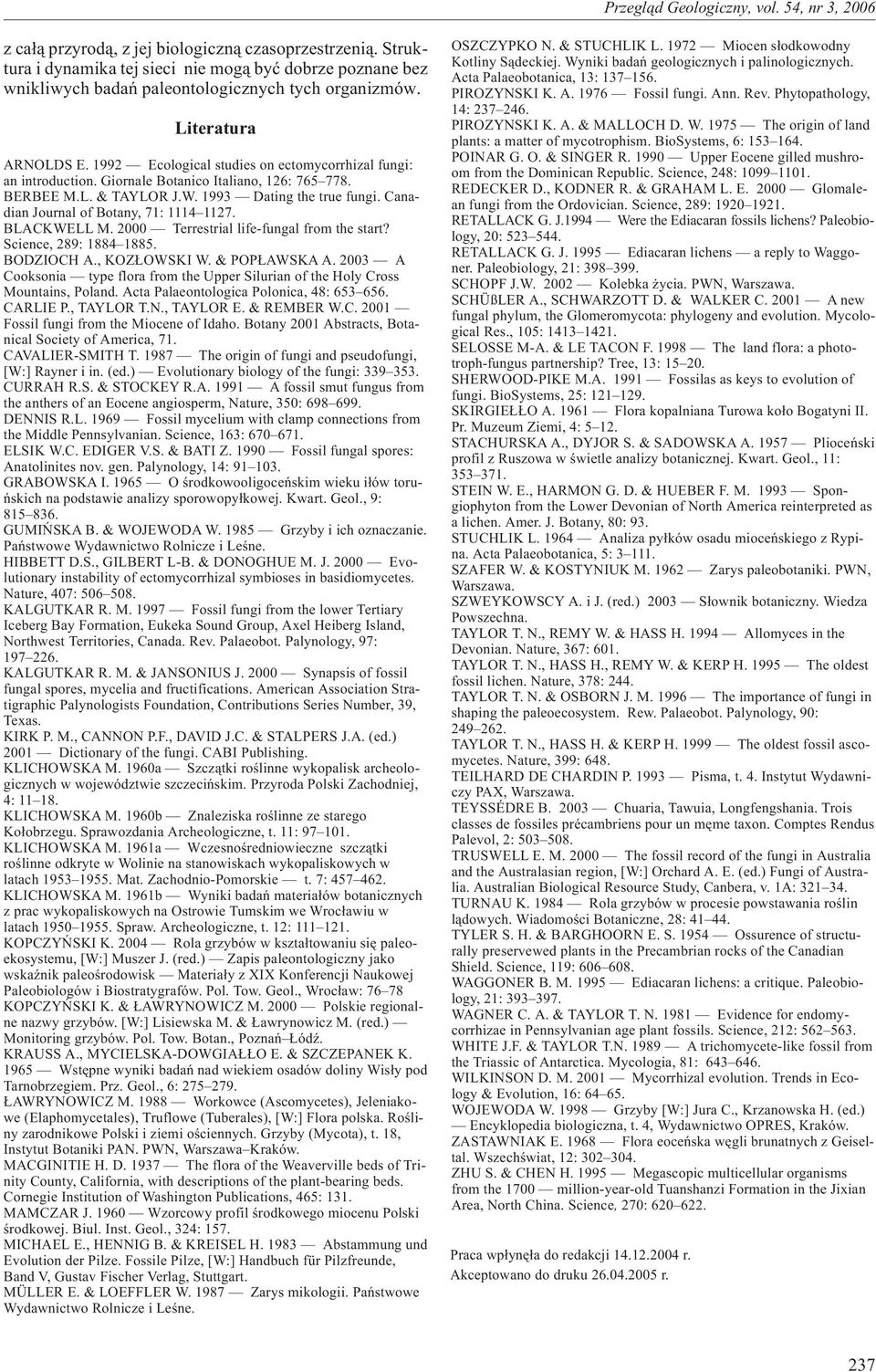 Canadian Journal of Botany, 71: 1114 1127. BLACKWELL M. 2000 Terrestrial life-fungal from the start? Science, 289: 1884 1885. BODZIOCH A., KOZ OWSKI W. & POP AWSKA A.