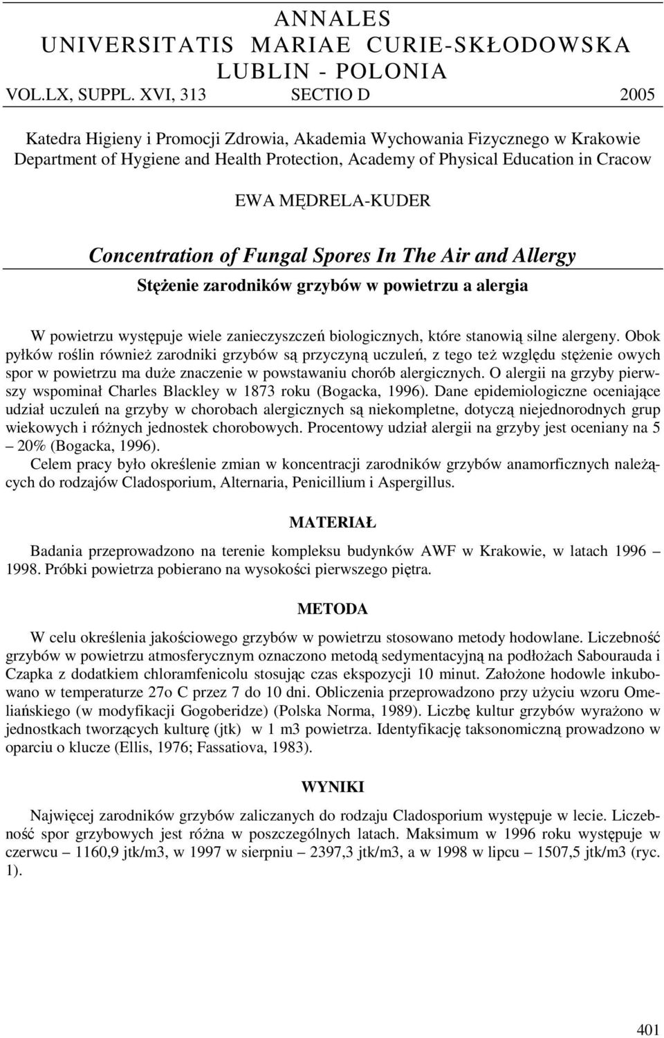 MĘDRELA-KUDER Concentration of Fungal Spores In The Air and Allergy Stężenie zarodników grzybów w powietrzu a alergia W powietrzu występuje wiele zanieczyszczeń biologicznych, które stanowią silne