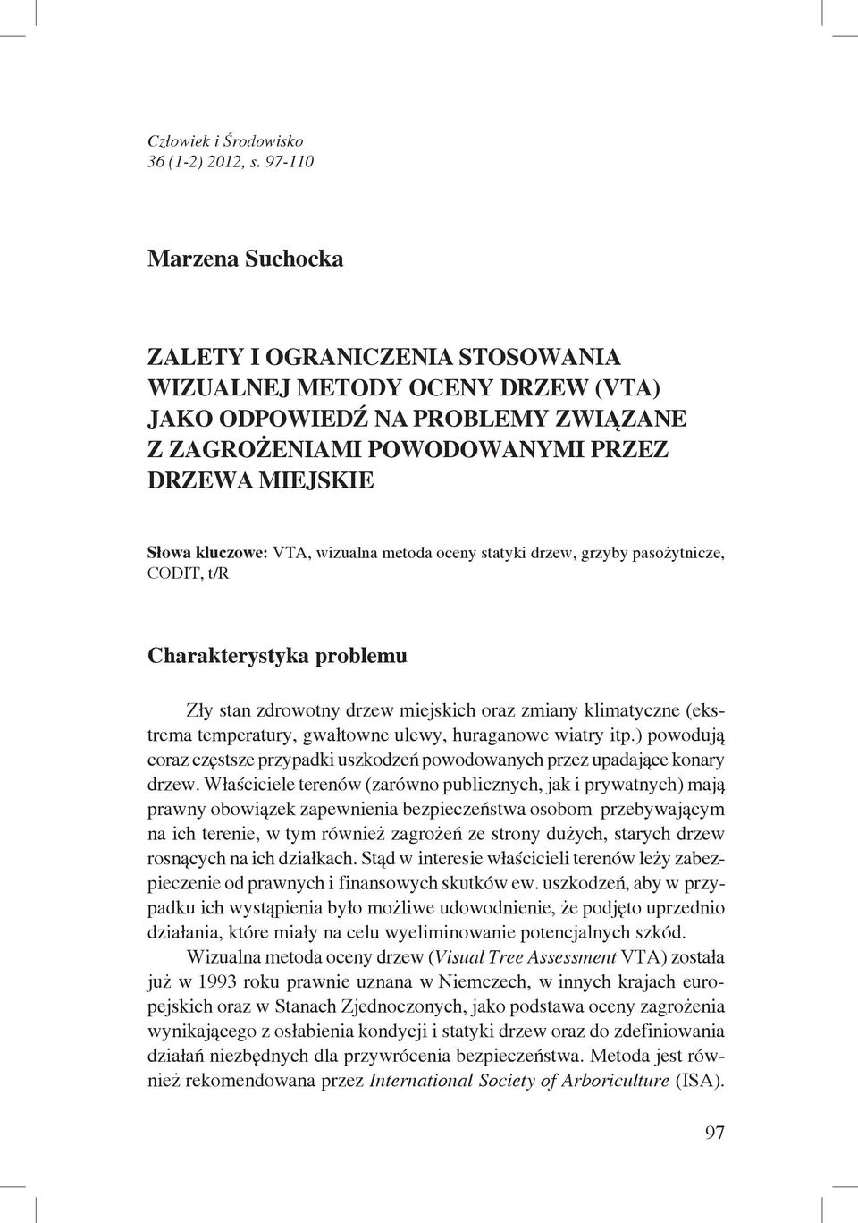 wizualna metoda oceny statyki drzew, grzyby pasożytnicze, CODIT, t/r Charakterystyka problemu Zły stan zdrowotny drzew miejskich oraz zmiany klimatyczne (ekstrema temperatury, gwałtowne ulewy,