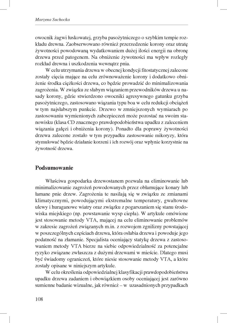 Na obniżenie żywotności ma wpływ rozległy rozkład drewna i uszkodzenia wewnątrz pnia.