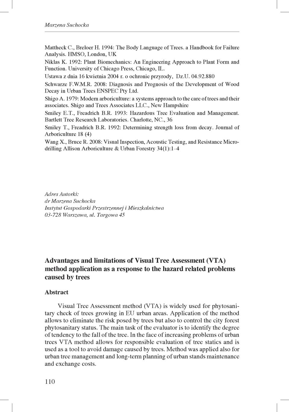 W.M.R. 2008: Diagnosis and Prognosis of the Development of Wood Decay in Urban Trees ENSPEC Pty Ltd. Shigo A. 1979: Modern arboriculture: a systems approach to the care of trees and their associates.