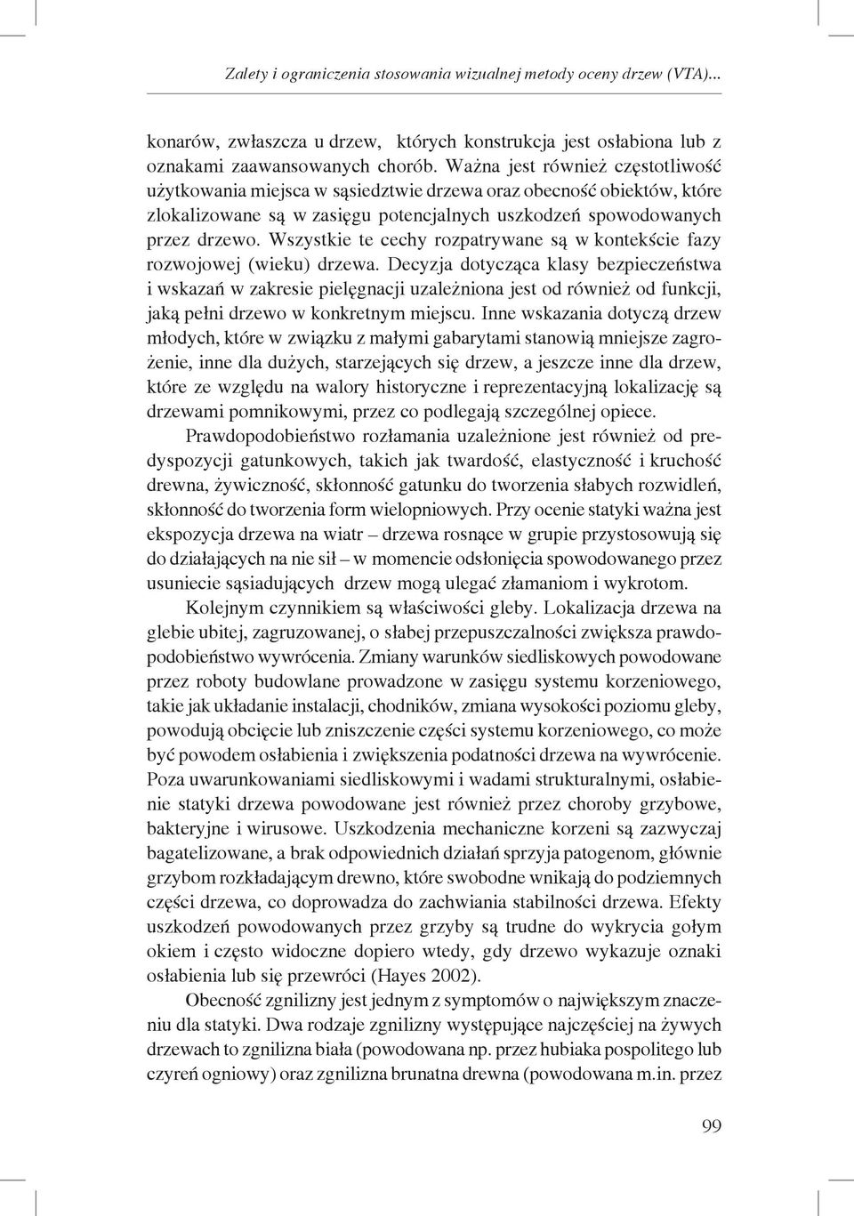 Wszystkie te cechy rozpatrywane są w kontekście fazy rozwojowej (wieku) drzewa.