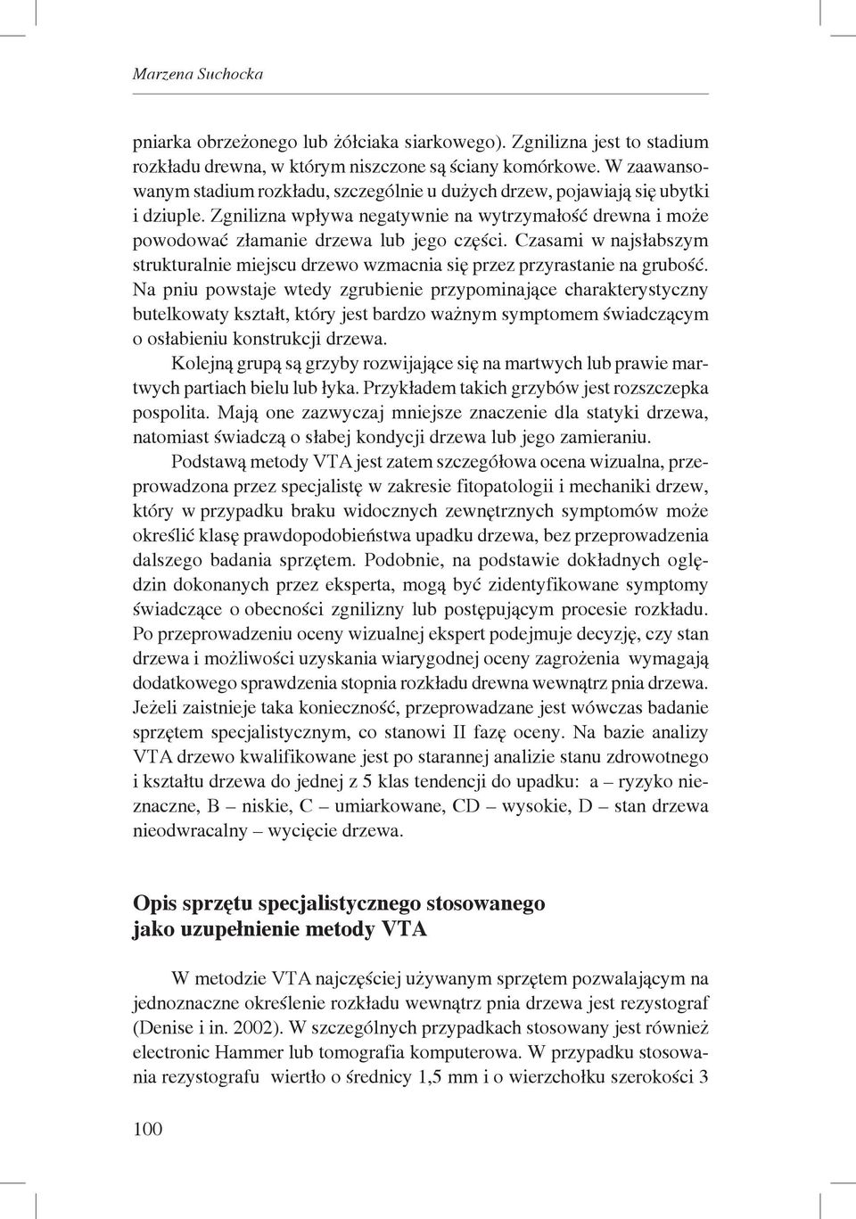 Czasami w najsłabszym strukturalnie miejscu drzewo wzmacnia się przez przyrastanie na grubość.