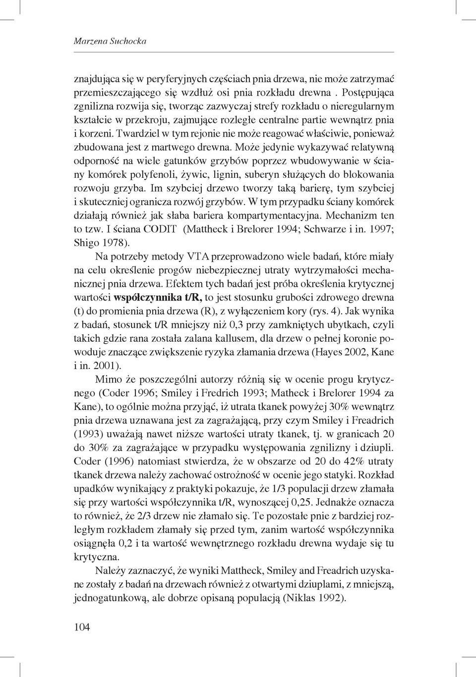Twardziel w tym rejonie nie może reagować właściwie, ponieważ zbudowana jest z martwego drewna.