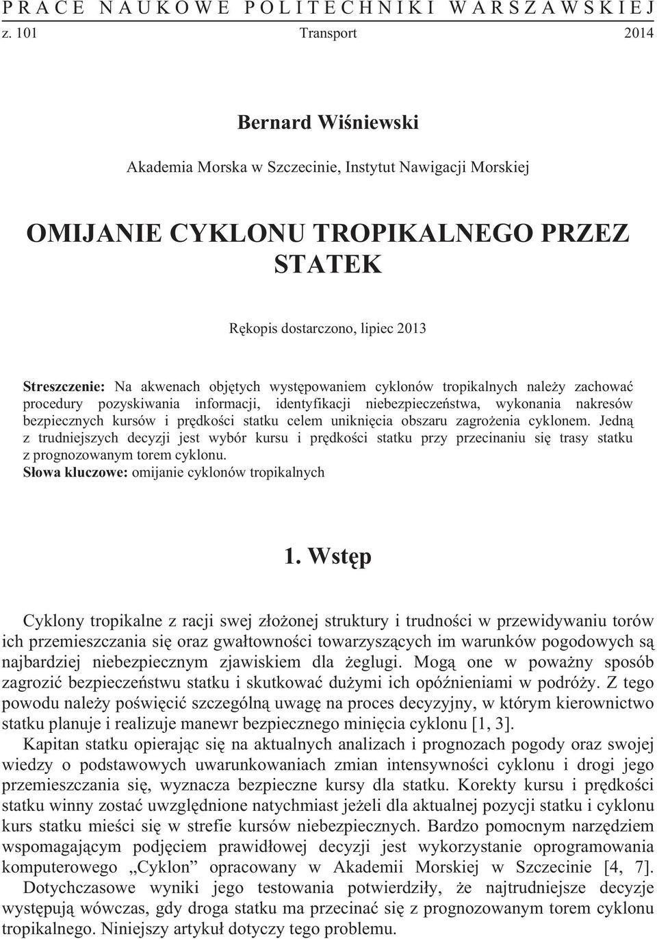 obj tych wyst powaniem cyklonów tropikalnych nale y zachowa procedury pozyskiwania informacji, identyfikacji niebezpiecze stwa, wykonania nakresów bezpiecznych kursów i pr dko ci statku celem unikni