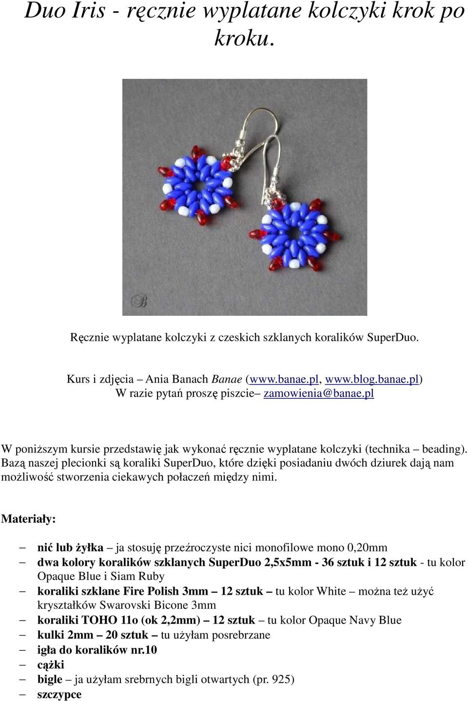 Bazą naszej plecionki są koraliki SuperDuo, które dzięki posiadaniu dwóch dziurek dają nam możliwość stworzenia ciekawych połaczeń między nimi.