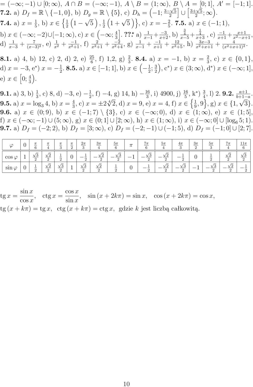 ? a) +, b) +, c) + x+, x x+ x x+ x+ x x+ d) + 7, e) +, f) +, g) + +, h) x + x (x ) x x + x + x + x x+ x + x +x+ (x +x+) 8 a), b), c), d), e), f),, g) 8 a) x =, b) x =, c) x {0, }, d) x =, e ) x = 8