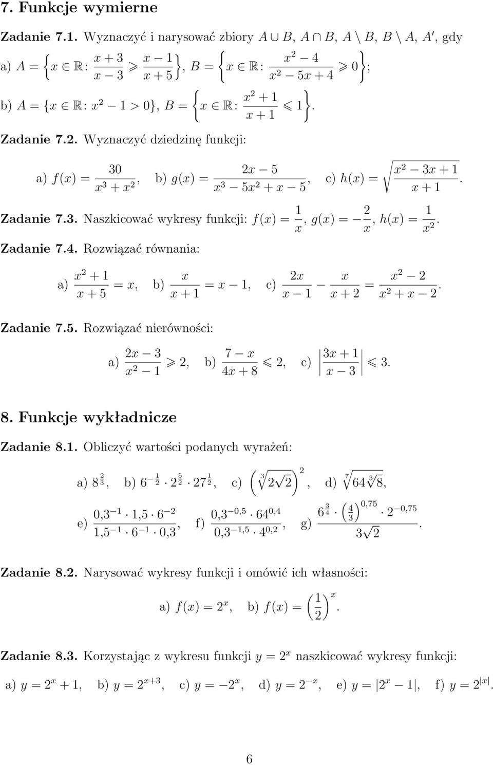 x, b) x x + = x, c) x x x x + = x x + x Zadanie 7 Rozwiązać nierówności: a) x x, b) 7 x x + 8, c) x + x 8 Funkcje wykładnicze Zadanie 8 Obliczyć wartości podanych wyrażeń: ( a) 8, b) 7, c) ), d) 7 8,