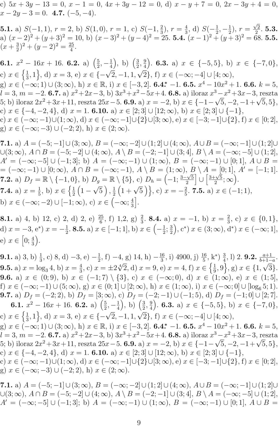 +x, reszta ; b) iloraz x +x+, reszta x 9 a) x =, b) x {,, +, }, c) x {,, }, d) x = 0 a) x [; ] [; ), b) x [; ] { }, c) x ( ; ) (; ), d) x ( ; ] {} [; ), e) x [ ; ] {}, f) x [0; ], g) x ( ; ) ( ; ),