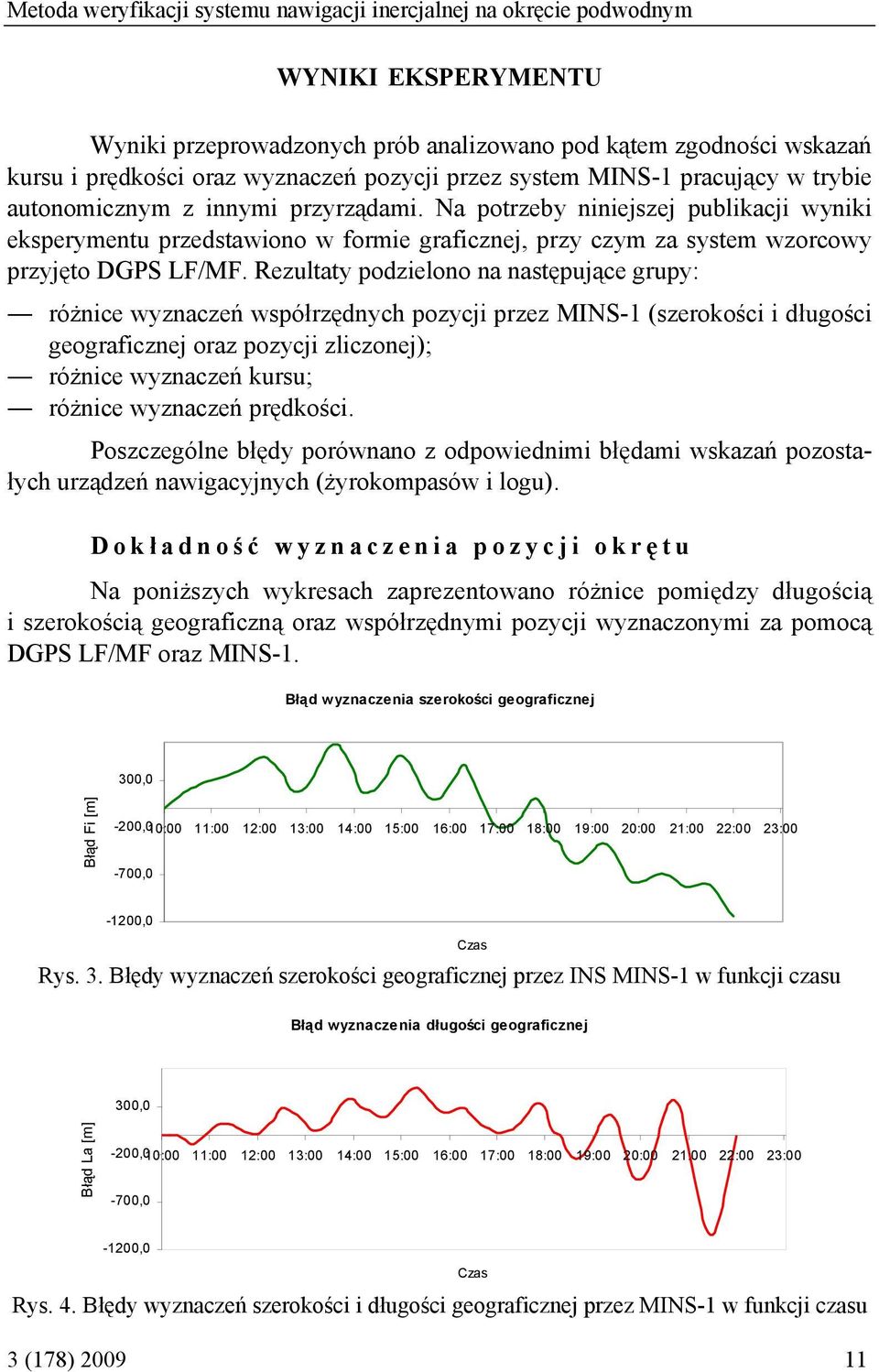 Na potrzeby niniejszej publikacji wyniki eksperymentu przedstawiono w formie graficznej, przy czym za system wzorcowy przyjęto DGPS LF/MF.