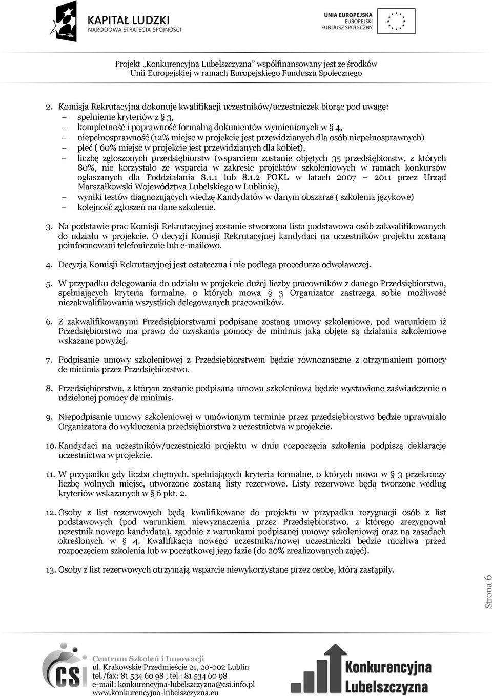 35 przedsiębiorstw, z których 80%, nie korzystało ze wsparcia w zakresie projektów szkoleniowych w ramach konkursów ogłaszanych dla Poddziałania 8.1.