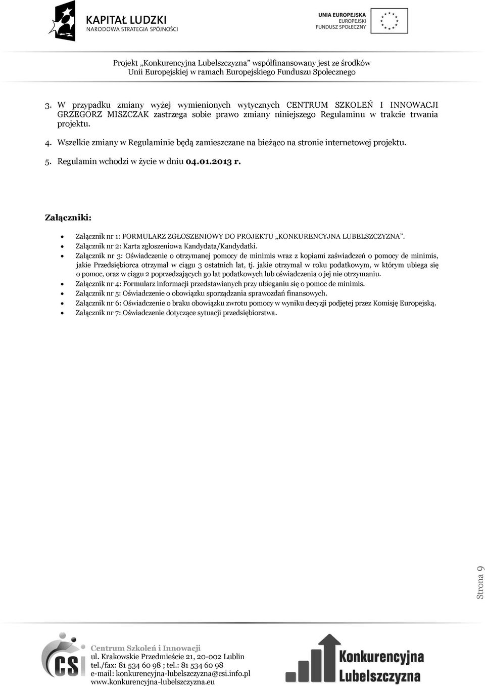 Załączniki: Załącznik nr 1: FORMULARZ ZGŁOSZENIOWY DO PROJEKTU KONKURENCYJNA LUBELSZCZYZNA. Załącznik nr 2: Karta zgłoszeniowa Kandydata/Kandydatki.