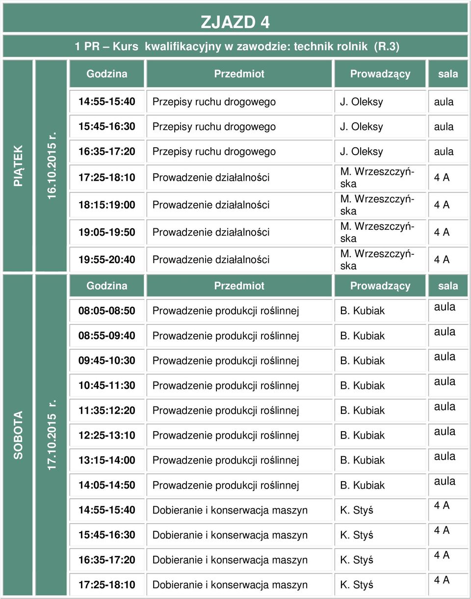 B. Kubiak 08:55-09:40 Prowadzenie produkcji roślinnej B. Kubiak 09:45-10:30 Prowadzenie produkcji roślinnej B. Kubiak 10:45-11:30 Prowadzenie produkcji roślinnej B.