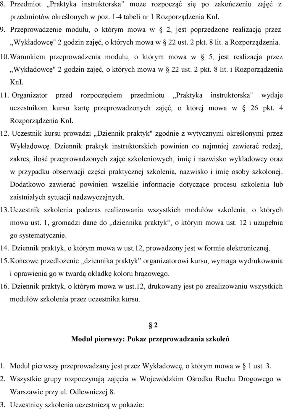 Warunkiem przeprowadzenia modułu, o którym mowa w 5, jest realizacja przez Wykładowcę" 2 godzin zajęć, o których mowa w 22 ust. 2 pkt. 8 lit. i Rozporządzenia KnI. 11.