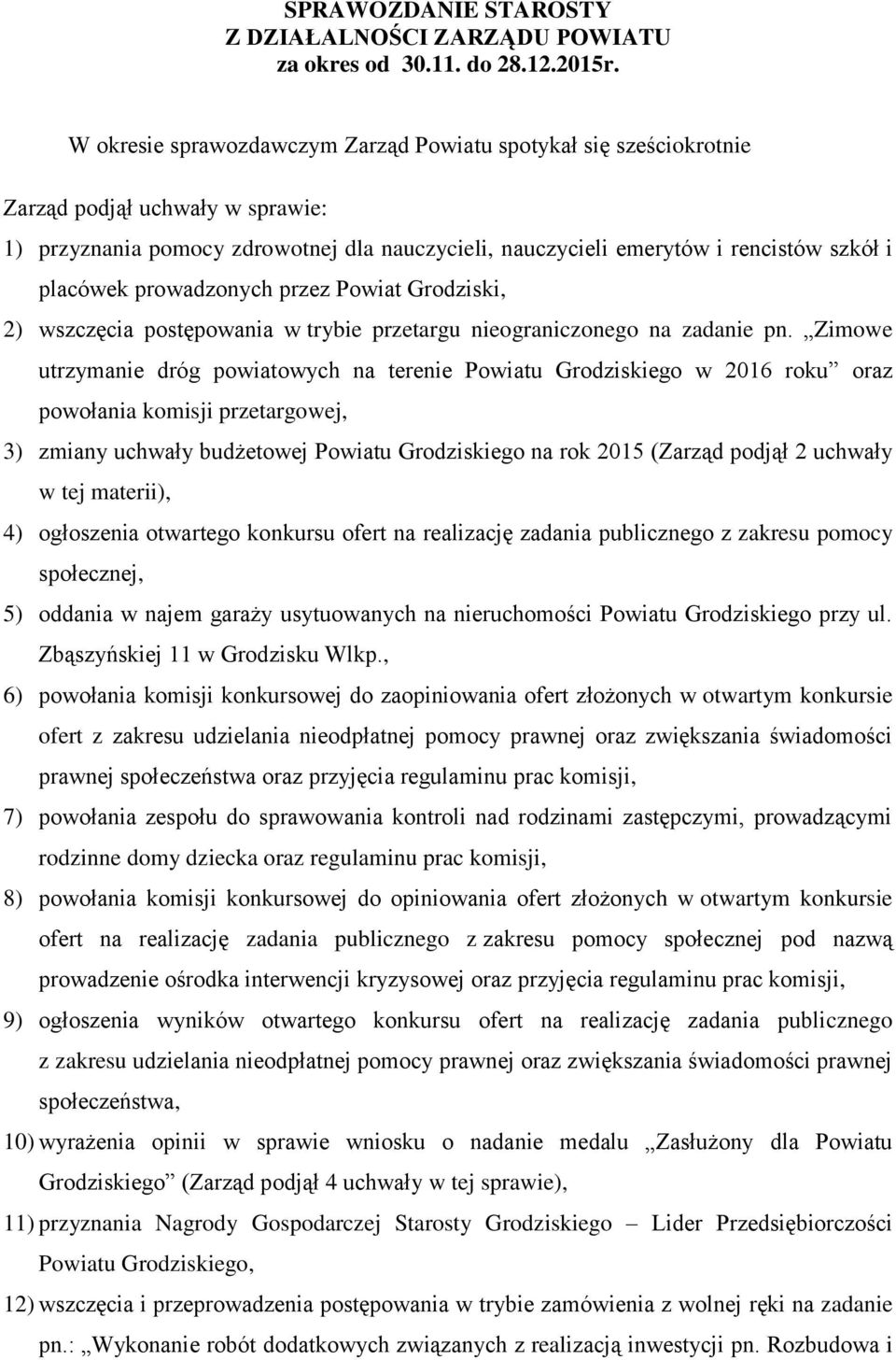 prowadzonych przez Powiat Grodziski, 2) wszczęcia postępowania w trybie przetargu nieograniczonego na zadanie pn.