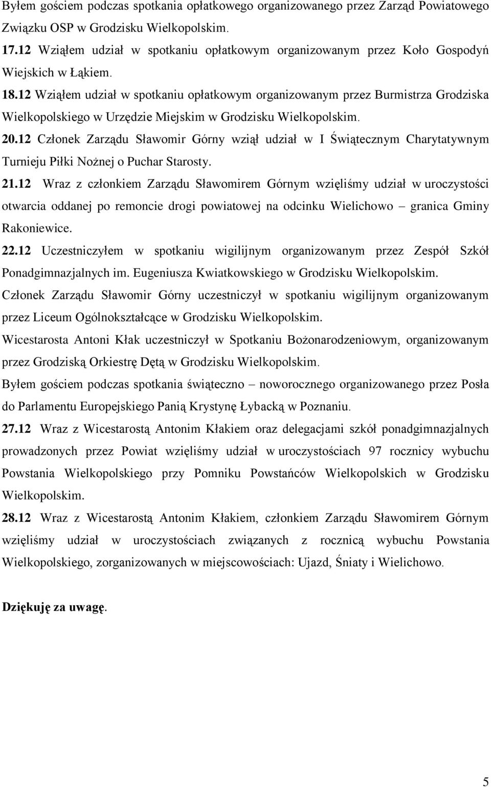 12 Wziąłem udział w spotkaniu opłatkowym organizowanym przez Burmistrza Grodziska Wielkopolskiego w Urzędzie Miejskim w Grodzisku Wielkopolskim. 20.